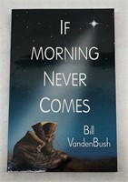 "If Morning Never Comes" By Bill Vandenbush