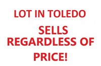 TOLEDO LOT IS SELLING ABSOLUTE, REGARDESS OF PRICE