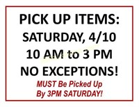 PICKUP ITEMS SATURDAY 10 TO 3 ONLY!