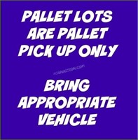 Pallet Lots are Pallet Pick UP Only - No HAND LOAD