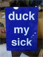"Duck My Sick" Metal sign.
Approx. Size is 11