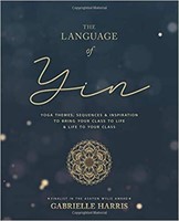 The Language of Yin: Yoga Themes, Sequences and