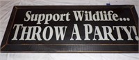 Support Wildlife, Throw A Party! wood sign