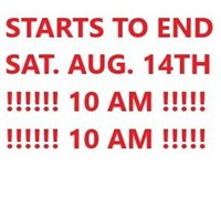 STARTS TO END SAT. AUGUST 14TH AT 10AM !!!10AM !!!