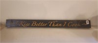 I Kiss Better Than I Cook Sign - Home Decor