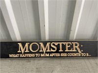 2' Wooden Sign Momster What Happens To Mom .....