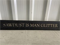 2' Wooden Sign Sawdust Is A Man Glitter
