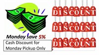 CASH DISCOUNT!! For Monday Pickup only