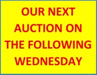 OUR NEXT AUCTION ON THE FOLLOWING WEDNESDAY