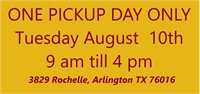ONE PICKUP DAY ONLY Tuesday August  10th   9 am
