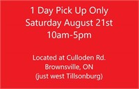 1 DAY PICK UP-SATURDAY AUG 21ST IN BROWNSVILLE, ON