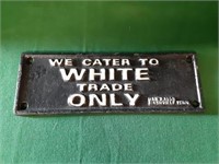 Cast Iron "We Cater To White Trade Only" Sign