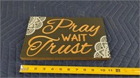 11" x 7" Pray Wait Trust Sign