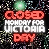 WE WILL BE CLOSED MONDAY FOR VICTORIA DAY