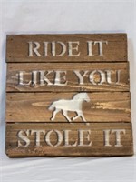 Ride It Like You Stole It Wooden Sign
