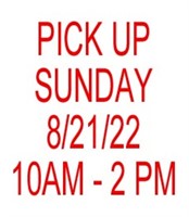 Pick Up Sunday 8/21  10AM - 2:00 PM