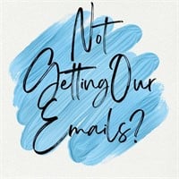 NOT GETTING OUR EMAILS?