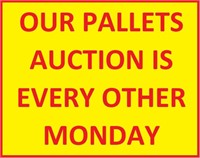 OUR PALLETS AUCTION IS EVERY OTHER MONDAY