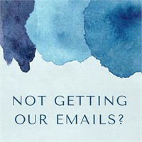 NOT GETTING OUR EMAILS?