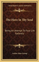 The Hero In Thy Soul: Being An Attempt To Face Lif