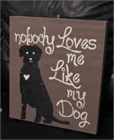 Nobody Loves Me Like My Dog - Wall art