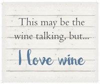 This May Be the Wine Talking but, I Love Wine -