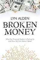 Broken Money: Why Our Financial System Is Failing