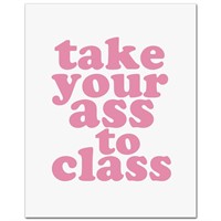 Take Your Ass To Class Print a104