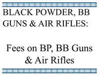 Fees on Black Powder, BB Guns & Air Rifles