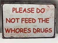 Please don’t feed the whores drugs Tin sign