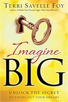 Imagine Big: Unlock the Secret to Living Out Your