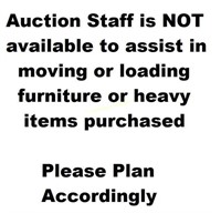 AUCTION STAFF NOT AVAILABLE TO HELP MOVE OR LOAD