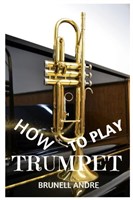 How To Play Trumpet