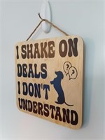 I Shake On Deals I Don't Understand Wooden Sign