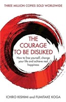 The Courage To Be Disliked: How to free yourself,