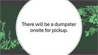 There will be a dumpster on site for pickup