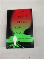 The Devil Takes You Home "A Novel"