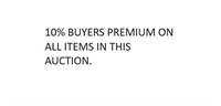 10% Buyers premium on all items in this auction