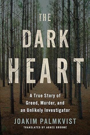 The Dark Heart: A True Story of Greed  Murder  and
