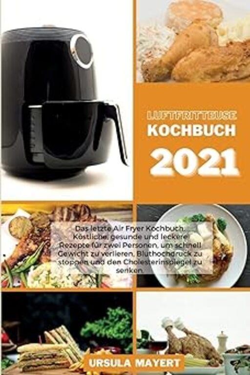 Luftfritteuse Kochbuch 2021: Das letzte Air Fryer