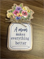 A Mom Makes Everything Better Tabletop Sign
