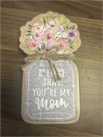 I Love That Youre My Mom Tabletop Sign