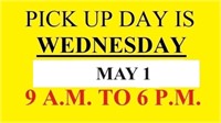 PICK UP WEDNESDAY MAY 1 FROM 9 AM TO 6 PM