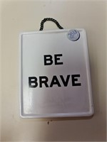 Be brave hanging sign
