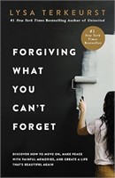 Forgiving What You Can't Forget: Discover How to