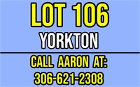 LOT 106 - Yorkton, Call: Aaron at 306-621-2308
