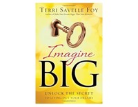 Imagine Big: Unlock the Secret to Living Out Your