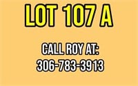 LOT: 107a, For more INFO, Call Roy at