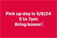 pick up day 5/8/24 5 to 7pm