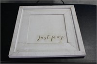 JUST PRAY SIGN- 24X24 INCHES- NO SHIPPING